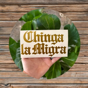 Chinga La Migra Gold Vinyl Decal - Car Truck Laptop Bumper Sticker