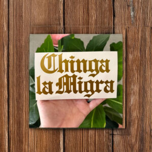 Chinga La Migra Gold Vinyl Decal - Car Truck Laptop Bumper Sticker
