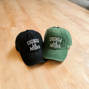 Embroidered Chinga La Migra Hat