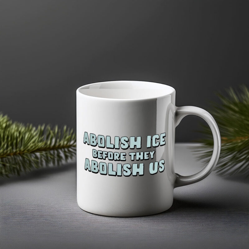 Abolish ICE “Before They Abolish Us” Mug
