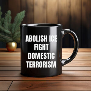 Abolish ICE Fight Domestic Terrorism Mug