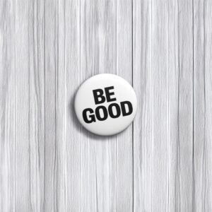 BE GOOD Button Pin
