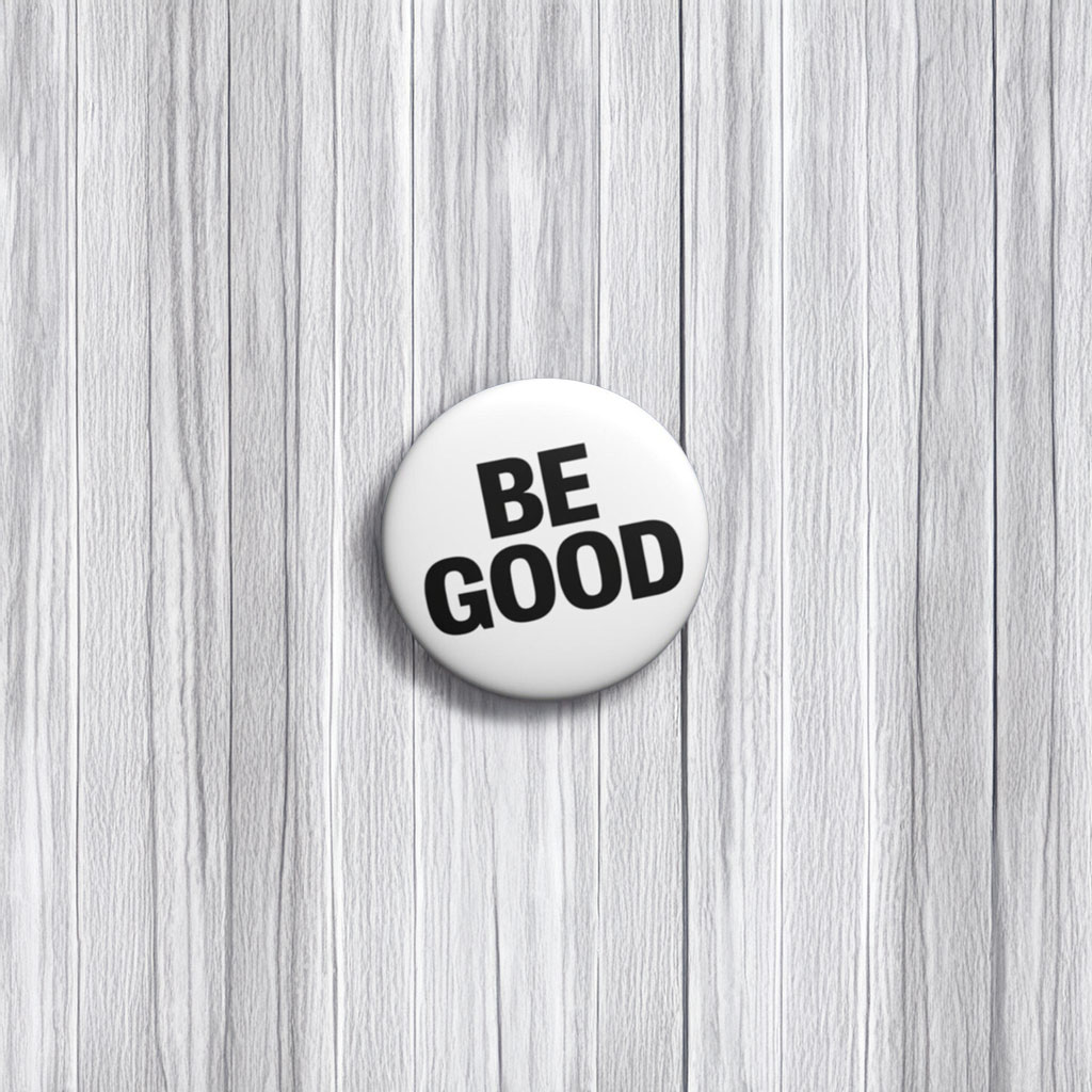 BE GOOD Button Pin