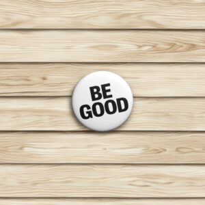 BE GOOD Button Pin