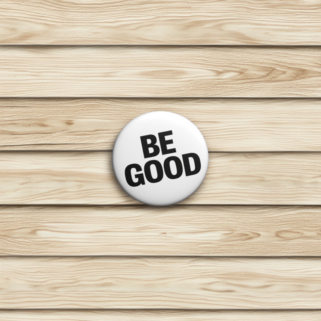 BE GOOD Button Pin