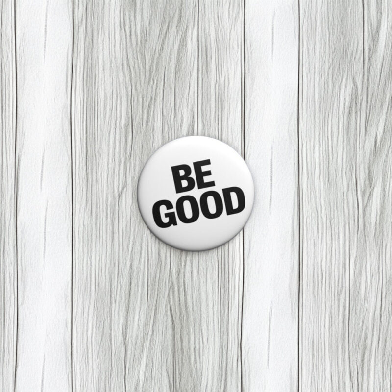 BE GOOD Button Pin
