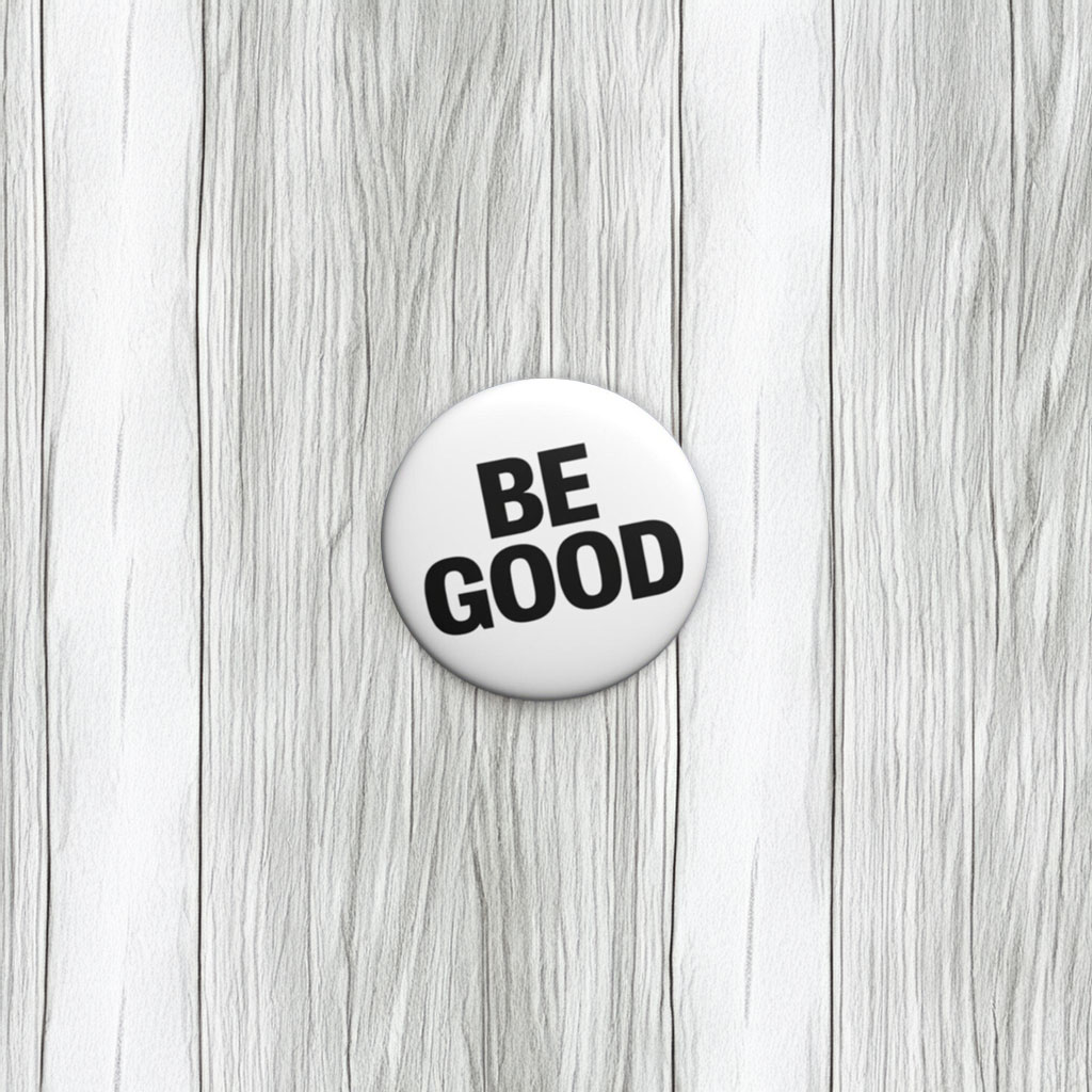 BE GOOD Button Pin
