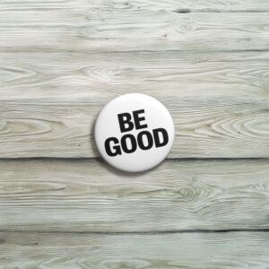 BE GOOD Button Pin