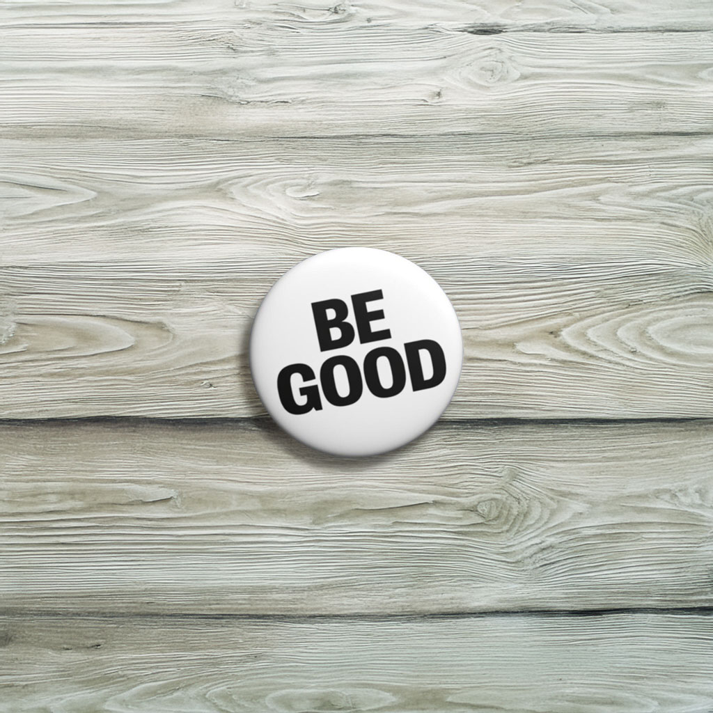 BE GOOD Button Pin