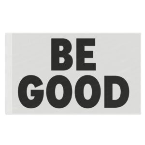 BE GOOD Flag