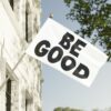 BE GOOD Flag