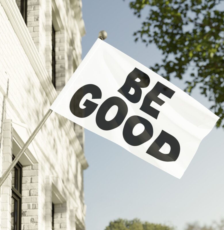 BE GOOD Flag