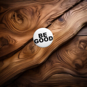 BE GOOD Pin