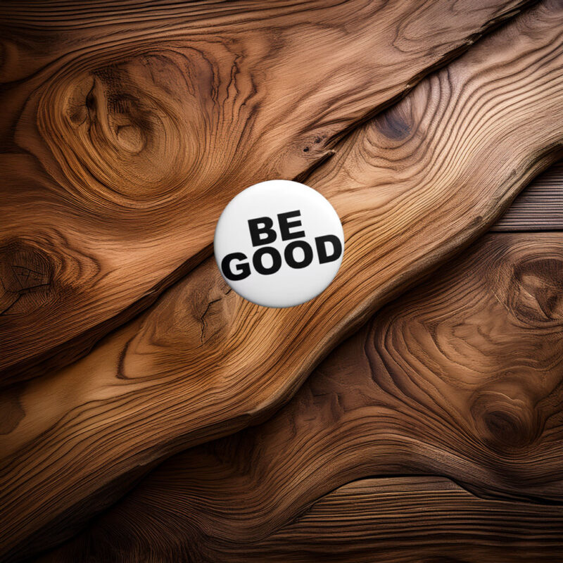BE GOOD Pin