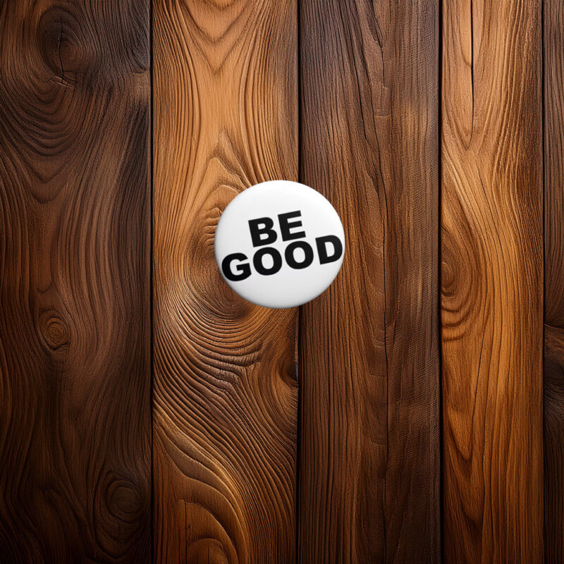 BE GOOD Pin