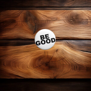 BE GOOD Pin