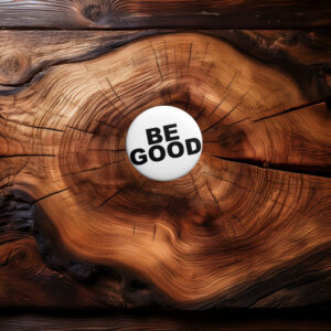 BE GOOD Pin