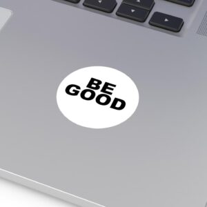 BE GOOD Round Vinyl Sticker