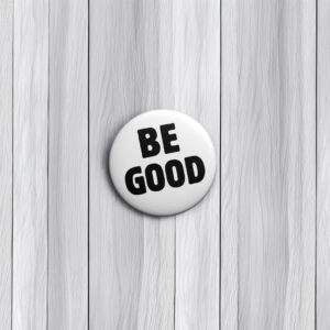 BE GOOD Tribute Button