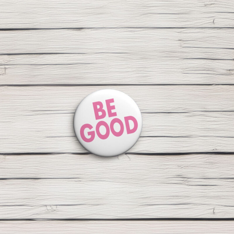 Be Good Pin Button 2026