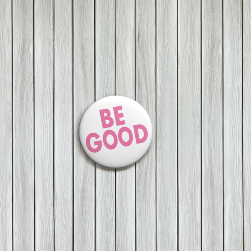 Be Good Pin Button 2026