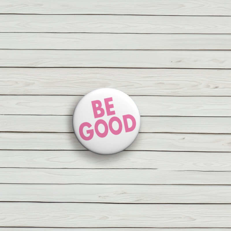 Be Good Pin Button 2026