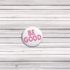 Be Good Pin Button 2026