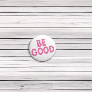 Be Good Pin Button 2026