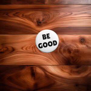 Be Good Pin Button