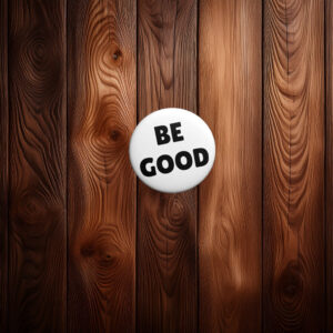 Be Good Pin Button