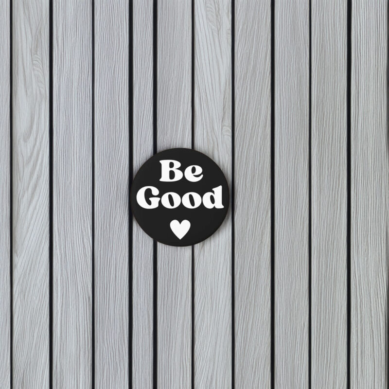 Be Good Political Protest Button