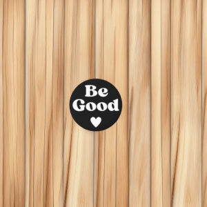 Be Good Political Protest Button