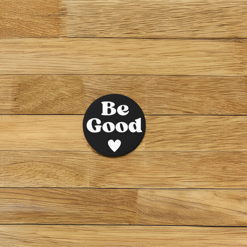 Be Good Political Protest Button
