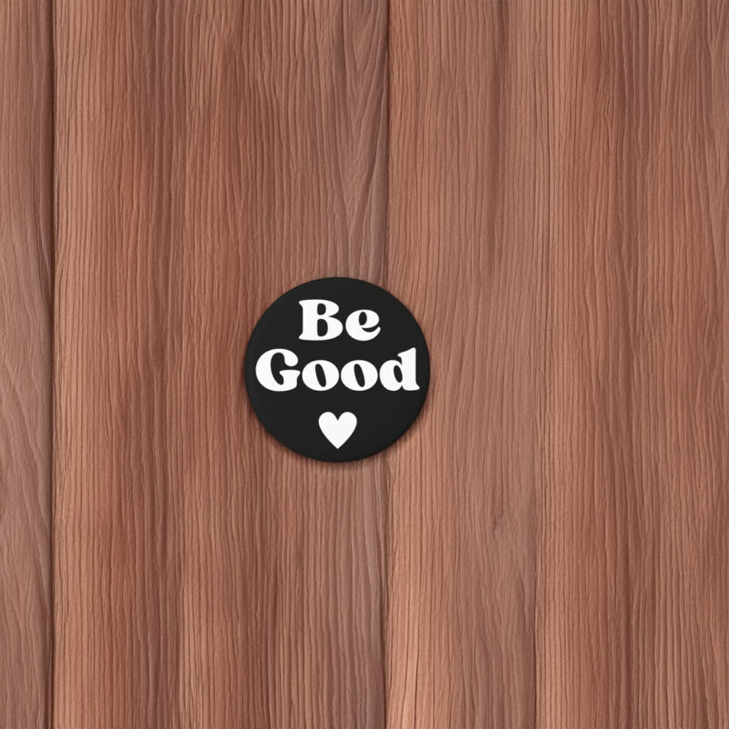 Be Good Political Protest Button