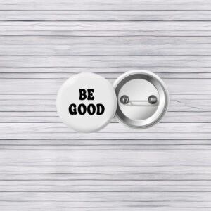 Be Good Protest Pin