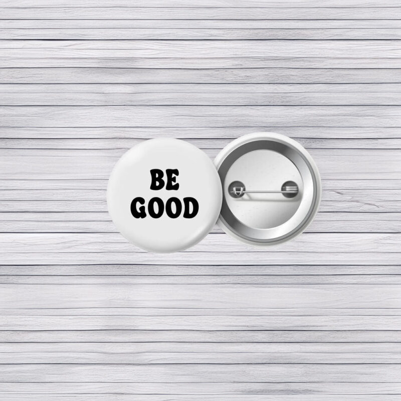 Be Good Protest Pin