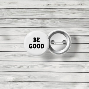 Be Good Protest Pin
