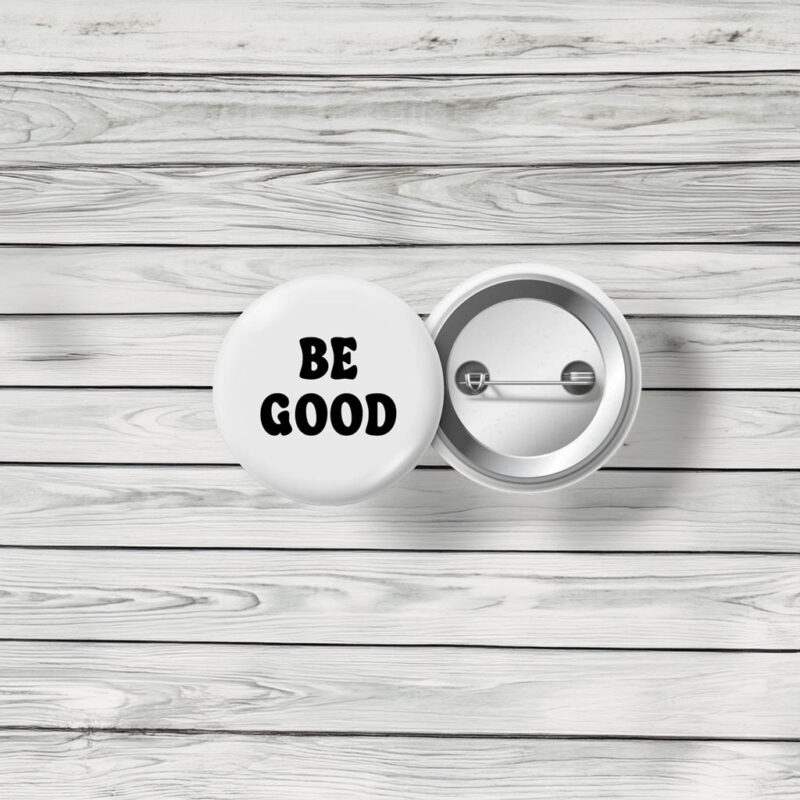 Be Good Protest Pin