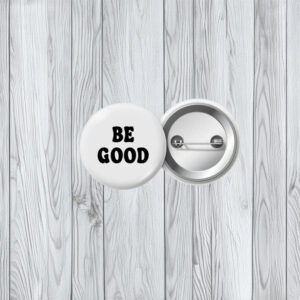 Be Good Protest Pin