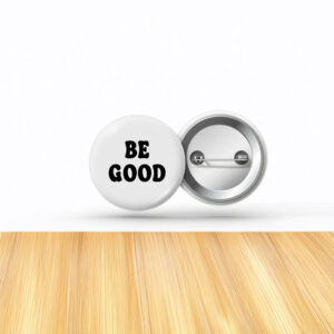 Be Good Protest Pin