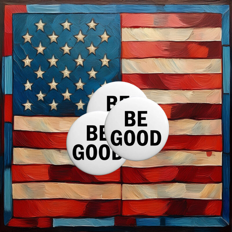 Be Good – Anti-ICE Agents Protest Pin