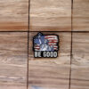 Be Good – Anti-ICE Sticker