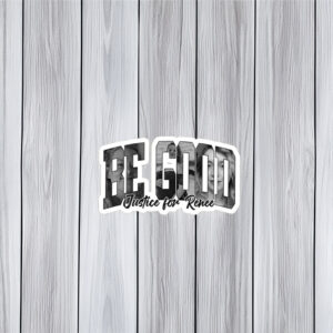 Be Good – Justice for Renee Sticker
