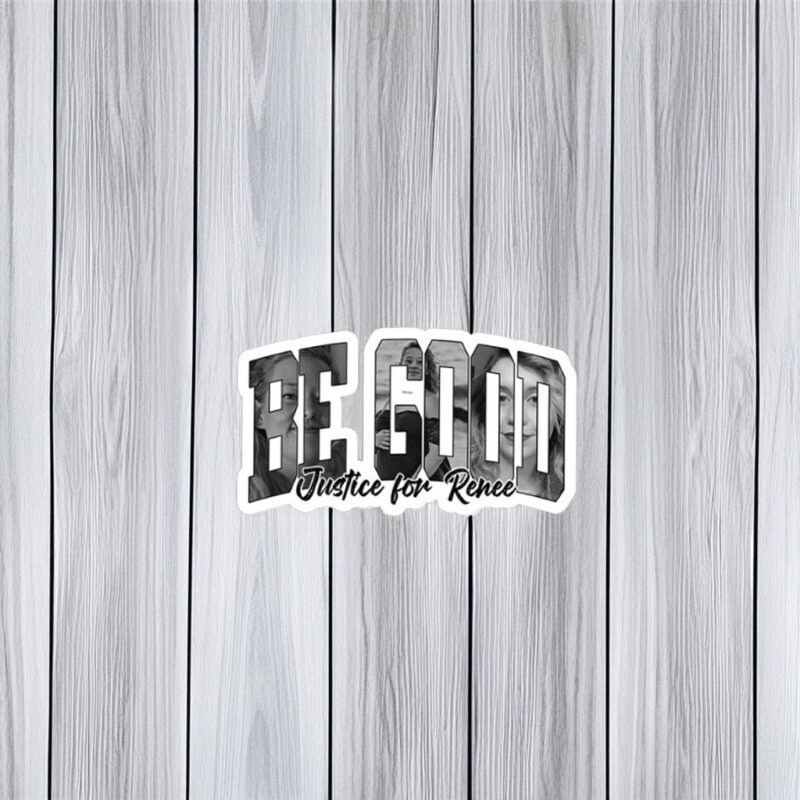 Be Good – Justice for Renee Sticker