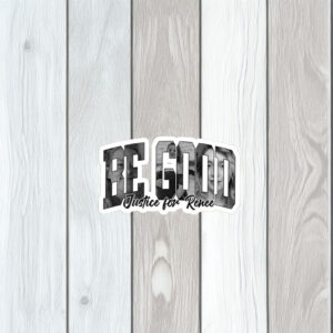 Be Good – Justice for Renee Sticker