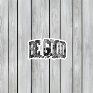 Be Good – Justice for Renee Sticker