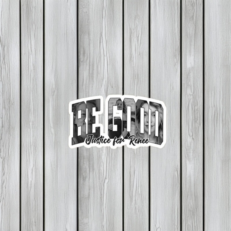 Be Good – Justice for Renee Sticker