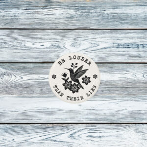 Be Louder Than Their Lies Button