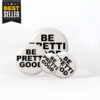 Be Pretti Good Pin Button