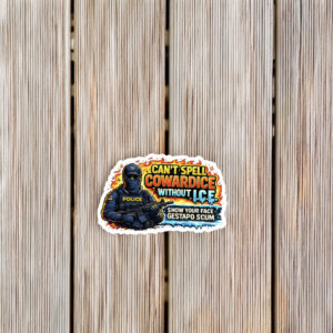 Can’t Spell Cowardice Without ICE Sticker